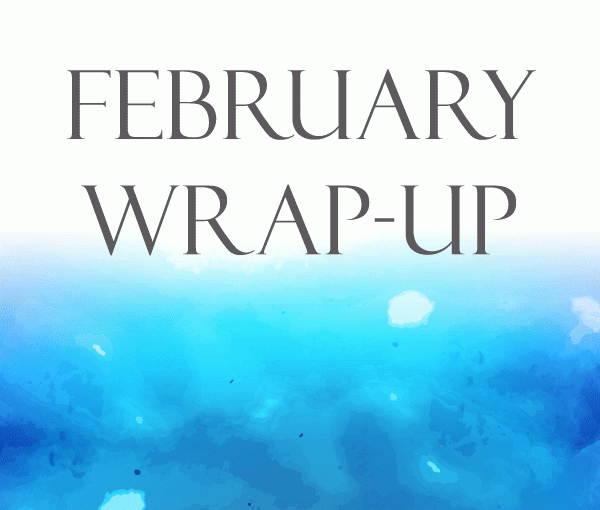 February 2017 Wrap Up!